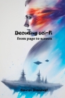 Decoding sci-fi: from page to screen By Gaurav Bhimawat Cover Image