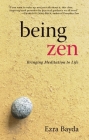 Being Zen: Bringing Meditation to Life By Ezra Bayda, Charlotte Joko Beck (Foreword by) Cover Image