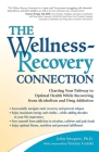 The Wellness-Recovery Connection: Charting Your Pathway to Optimal Health While Recovering from Alcoholism and Drug Addiction By John Newport, Terence Gorski (Foreword by) Cover Image