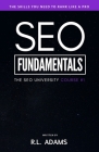 SEO Fundamentals: An Introductory Course to the World of Search Engine Optimization By R. L. Adams Cover Image