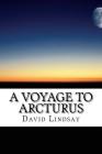 A Voyage to Arcturus: a fantasy novel by the English writer David Lindsay Cover Image