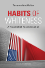 Habits of Whiteness: A Pragmatist Reconstruction Cover Image