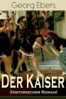 Der Kaiser (Historischer Roman): Die Römerzeit und das Aufkeimen des jungen Christentums in Ägypten By Georg Ebers Cover Image