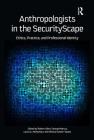 Anthropologists in the SecurityScape: Ethics, Practice, and Professional Identity By Robert Albro (Editor), George Marcus (Editor), Laura A. McNamara (Editor), Monica Schoch-Spana (Editor) Cover Image