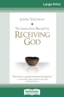 The Instruction Manual for Receiving God (16pt Large Print Edition) Cover Image