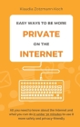 Easy Ways to Be More Private on the Internet: All you need to know about the Internet and what you can do in under 30 minutes to use it more safely an Cover Image