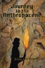 Journey to the Anthropocene By Aron Lee Bowe Cover Image
