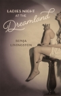 Ladies Night at the Dreamland By Sonja Livingston Cover Image