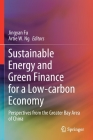 Sustainable Energy and Green Finance for a Low-Carbon Economy: Perspectives from the Greater Bay Area of China By Jingyan Fu (Editor), Artie W. Ng (Editor) Cover Image