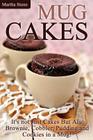 Mug Cakes: It's not Just Cakes But Also Brownie, Cobbler, Pudding and Cookies in a Mug! By Martha Stone Cover Image