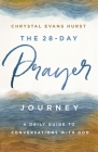 The 28-Day Prayer Journey: A Daily Guide to Conversations with God By Chrystal Evans Hurst Cover Image