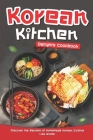 Korean Kitchen Delights Cookbook: Discover the Secrets of Homemade Korean Cuisine Cover Image