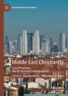 Middle East Christianity: Local Practices, World Societal Entanglements (Modern Muslim World) By Stephan Stetter (Editor), Mitra Moussa Nabo (Editor) Cover Image