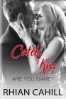 Catch'n'Kiss (Are You Game? #2) By Rhian Cahill Cover Image