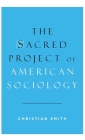 Sacred Project of American Sociology (Philosophische Analyse) By Christian Smith Cover Image