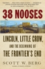 38 Nooses: Lincoln, Little Crow, and the Beginning of the Frontier's End By Scott W. Berg Cover Image