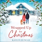 Wrapped Up for Christmas Lib/E By Katlyn Duncan, Jennifer Woodward (Read by) Cover Image