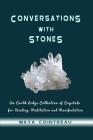 Conversations with Stones - An Earth Lodge Collection of Crystals for Healing, M By Maya Cointreau Cover Image