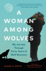 A Woman Among Wolves: My Journey Through Forty Years of Wolf Recovery By Diane K. Boyd, Douglas H. Chadwick (Foreword by) Cover Image
