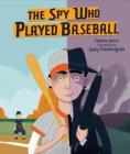The Spy Who Played Baseball By Carrie Jones, Gary Cherrington (Illustrator) Cover Image