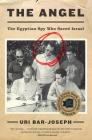 The Angel: The Egyptian Spy Who Saved Israel By Uri Bar-Joseph Cover Image