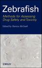 Zebrafish: Methods for Assessing Drug Safety and Toxicity By Patricia McGrath (Editor) Cover Image