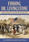 Finding Dr. Livingstone: A History in Documents from the Henry Morton Stanley Archives By Mathilde Leduc-Grimaldi (Editor), James L. Newman (Editor) Cover Image