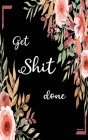 Get Shit Done Notebook: Graph Paper Composition Notebook - Quad Ruled graph 4x4 Quadrille Paper - 5 by 8 inch Coordinate paper - grid paper - By Parker Mann Cover Image