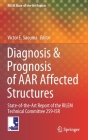 Diagnosis & Prognosis of AAR Affected Structures: State-Of-The-Art Report of the Rilem Technical Committee 259-Isr (Rilem State-Of-The-Art Reports #31) By Victor E. Saouma (Editor) Cover Image
