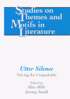 Utter Silence: Voicing the Unspeakable (Studies on Themes and Motifs in Literature #59) By Horst Daemmrich (Editor), Alice Mills (Editor), Jeremy Smith (Editor) Cover Image