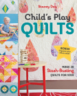 Child's Play Quilts: Make 20 Stash-Busting Quilts for Kids By Stacey Day Cover Image