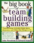The Big Book of Team Building Games: Trust-Building Activities, Team Spirit Exercises, and Other Fun Things to Do By John Newstrom, Edward Scannell Cover Image