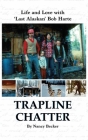 Trapline Chatter: Life and Love with 'Last Alaskan' Bob Harte Cover Image