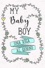 My Baby Boy - Una Riga al Giorno: Fai tesoro di ogni momento per i Prossimi 5 anni, una riga al giorno! Diario quinquennale per genitori. By Dadamilla Design Cover Image