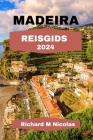 Madeira Reisgids 2024: Ontdek adembenemende landschappen, ruige bergtoppen, prachtige stranden, herbergen en een route vol specialiteiten, me Cover Image