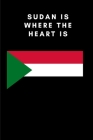 Sudan is where the heart is: Country Flag A5 Notebook to write in with 120 pages Cover Image