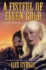 A Fistful of Elven Gold By Alex Stewart Cover Image