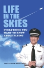 Life in the Skies: Everything You Want to Know About Flying By Lim Khoy Hing Cover Image