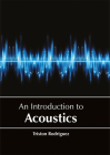 An Introduction to Acoustics By Triston Rodriguez (Editor) Cover Image