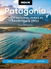 Moon Patagonia: With National Parks in Argentina & Chile: Fjords, Glaciers, Road Trips (Moon Latin America & Caribbean Travel Guide) By Wayne Bernhardson, Moon Travel Guides Cover Image