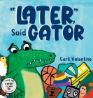 Later, Said Gator By Carli Valentine, Carli Valentine (Illustrator), Andrea Ketchelmeier (Editor) Cover Image