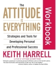 The Attitude Is Everything Workbook: Strategies and Tools for Developing Personal and Professional Success Cover Image