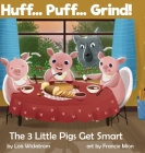 Huff... Puff... Grind! The 3 Little Pigs Get Smart By Lois J. Wickstrom, Francie Mion (Artist), Ada Konewki (Cover Design by) Cover Image