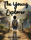 The Young Explorer By Horatio Alger Cover Image