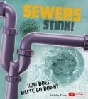 Sewers Stink!: How Does Waste Go Down? Cover Image