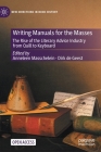 Writing Manuals for the Masses: The Rise of the Literary Advice Industry from Quill to Keyboard (New Directions in Book History) By Anneleen Masschelein (Editor), Dirk de Geest (Editor) Cover Image