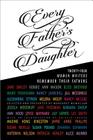 Every Father's Daughter: Twenty-Four Women Writers Remember Their Fathers By Margaret McMullan (Editor), Phillip Lopate (Foreword by) Cover Image