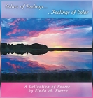 Colors of Feelings...Feelings of Color: A Collections of Poems By Linda M. Pierre Cover Image