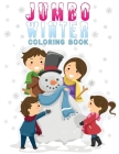 jumbo winter coloring book: An Amazing Winter Themed Activity Book For Kids, Toddlers & Preschoolers By Jane Winter Press Cover Image