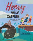 Henry the Wily Catfish: Jack, Patrick, and Ella's First Adventure By David Cecil Cover Image